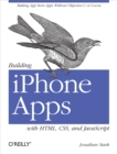 Building iPhone Apps with HTML, CSS, and JavaScript : Making App Store Apps Without Objective-C or Cocoa - eBook