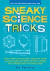 Sneaky Science Tricks : Perform Sneaky Mind-Over-Matter, Levitate Your Favorite Photos, Use Water to Detect Your Elevation, Navigate with Sneaky Observation Tricks, and Turn a Cereal Box into A Collap - eBook