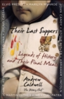 Their Last Suppers : Legends of History and Their Final Meals - eBook
