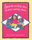 Shop Till You Drop, Then Sit Down and Buy Shoes - eBook