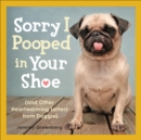 Sorry I Pooped in Your Shoe : and Other Heartwarming Letters from Doggie - eBook