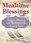 Mealtime Blessings : Prayers, Blessings, and Meditations for Saying Grace - eBook
