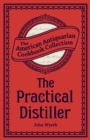 The Practical Distiller : Or, An Introduction to Making Whiskey, Gin, Brandy, Spirits, &c. &c. - eBook