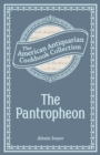 The Pantropheon : Or, History of Food, and its Preparation from the Earliest Ages of the World - eBook