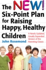 The New Six-Point Plan for Raising Happy, Healthy Children : A Newly Updated, Greatly Expanded Version of the Parenting Classic - eBook