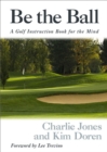 Be the Ball : A Golf Instruction Book for the Mind - eBook