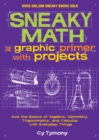 Sneaky Math: A Graphic Primer with Projects : Ace the Basics of Algebra, Geometry, Trigonometry, and Calculus with Everyday Things - eBook