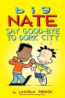 Big Nate: Say Good-bye to Dork City - Book