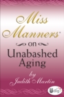 Miss Manners: On Unabashed Aging - eBook