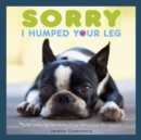 Sorry I Humped Your Leg : (and Other Letters from Dogs Who Love Too Much) - eBook