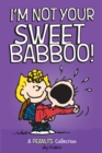 I'm Not Your Sweet Babboo! : A PEANUTS Collection - eBook