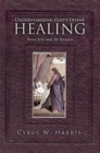Understanding God'S Divine Healing : How You May Be Healed - eBook
