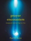 Prayer Encounters : Changing the World One Prayer at a Time - eBook