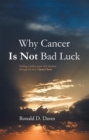 Why Cancer Is Not Bad Luck : Finding Comfort, Grace, and Salvation of God Through the Love of Jesus Christ - eBook