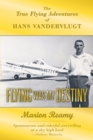 Flying Was My Destiny : The True Flying Adventures of Hans Vandervlugt - eBook