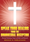 Speak Your Healing from the Homosexual Deception : Personal Testimony, Prayers of Faith, and Research - eBook