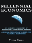 Millennial Economics : An American Declaration of Independence from Central Banking-A Global Transition to Debt-Free National Economies - eBook