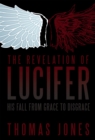 The Revelation of Lucifer : His Fall from Grace to Disgrace - eBook