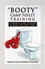 ''Booty'' Camp Toilet Training : A Parent's Guide to Doing It Right the First Time! - eBook