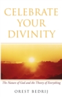 Celebrate Your Divinity : The Nature of God and the Theory of Everything - eBook