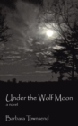 Under the Wolf Moon : A Novel - eBook