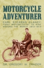 Motorcycle Adventurer : Carl Stearns Clancy: First Motorcyclist to Ride Around the World 1912-1913 - eBook