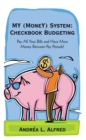 My (Money) System: Checkbook Budgeting : Pay All Your Bills and Have More Money Between Pay Periods! - eBook