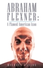 Abraham Flexner: a Flawed American Icon - eBook