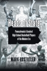 Heads of State : Pennsylvania's Greatest High School Basketball Players of the Modern Era - eBook