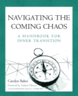 Navigating the Coming Chaos : A Handbook for Inner Transition - eBook