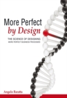More Perfect by Design : The Science of Designing More Perfect Business Processes - eBook