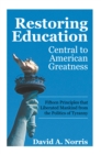 Restoring Education: Central to American Greatness : Fifteen Principles That Liberated Mankind from the Politics of Tyranny - eBook