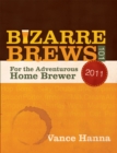 Bizarre Brews 101 : For the Adventurous Home Brewer - eBook
