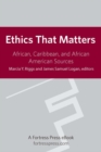 Ethics That Matter: African, Caribbean, And African American Sources - eBook