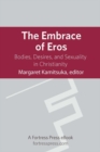 Embrace of Eros: Bodies, Desires, And Sexuality In Christianity - eBook