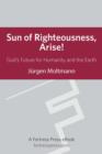 Sun of Righteousness Arise: God's Future For Humanity And The Earth - eBook