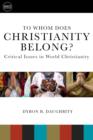 To Whom Does Christianity Belong? : Critical Issues in World Christianity - eBook