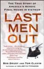 Last Men Out : The True Story of America's Heroic Final Hours in Vietnam - eBook