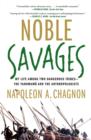 Noble Savages : My Life Among Two Dangerous Tribes -- the Yanomamo and the Anthropologists - eBook