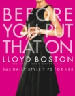 Before You Put That On : 365 Daily Style Tips for Her - eBook