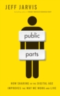 Public Parts : How Sharing in the Digital Age Improves the Way We Work and Live - eBook