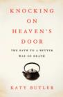 Knocking on Heaven's Door : The Path to a Better Way of Death - eBook