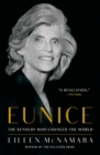 Eunice : The Kennedy Who Changed the World - eBook