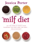 The MILF Diet : Let the Power of Whole Foods Transform Your Body, Mind, and Spirit . . . Deliciously! - eBook