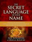 The Secret Language of Your Name : Unlock the Mysteries of Your Name and Birth Date Through the Science of Numerology - eBook