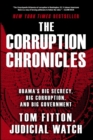 The Corruption Chronicles : Obama's Big Secrecy, Big Corruption, and Big Government - eBook