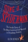 Song of Spider-Man : The Inside Story of the Most Controversial Musical in Broadway History - eBook