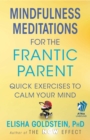 Mindfulness Meditations for the Frantic Parent : The Now Effect - eBook