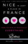 Nice Is Just a Place in France : How to Win at Basically Everything - eBook