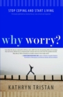 Why Worry? : Stop Coping and Start Living - eBook